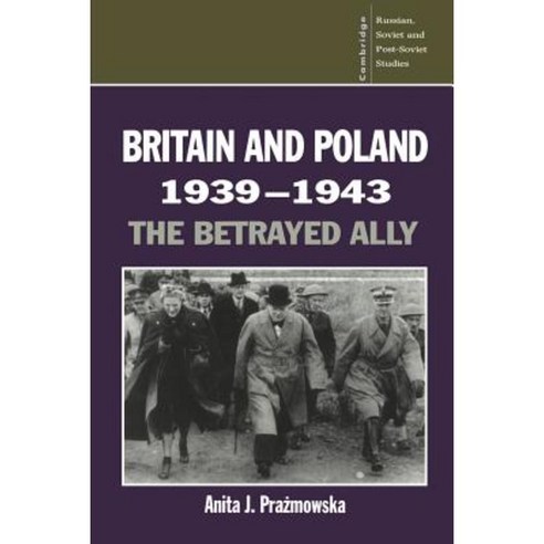 Britain and Poland 1939 1943:The Betrayed Ally, Cambridge University Press