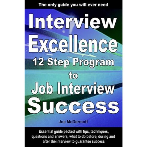 Interview Excellence: 12 Step Program to Job Interview Success Paperback, Anson Reed Limited