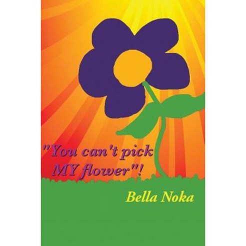 You Can''t Pick My Flower Paperback, Lulu Publishing Services