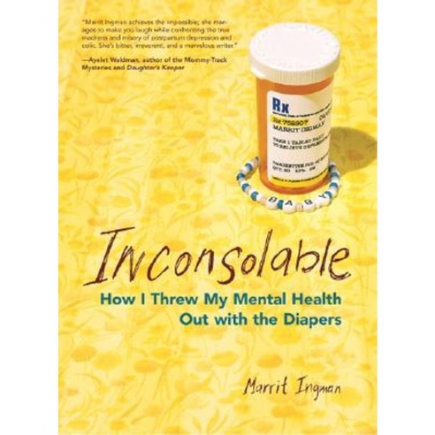 Inconsolable: How I Threw My Mental Health Out with the Diapers Paperback, Seal Press (CA)