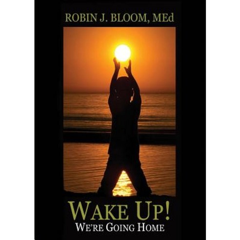 Wake Up! We''re Going Home Paperback, First Edition Design Publishing