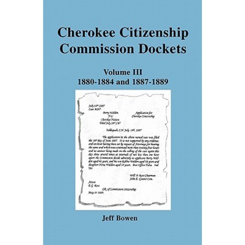 Cherokee Citizenship Commission Dockets. Volume III 1880-1884 and 1887-1889 Paperback, Clearfield