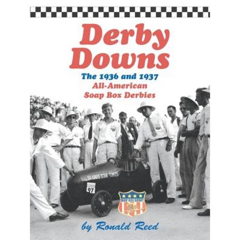 Derby Downs: The 1936 and 1937 All-American Soap Box Derbies Paperback, iUniverse