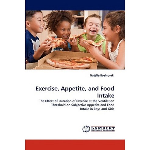 Exercise Appetite and Food Intake Paperback, LAP Lambert Academic Publishing