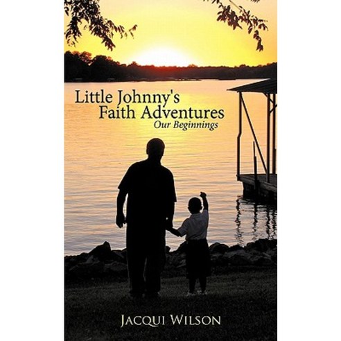 Little Johnny''s Faith Adventures: Our Beginnings Paperback, WestBow Press