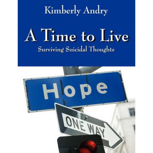 A Time to Live: Surviving Suicidal Thoughts Paperback, Outskirts Press