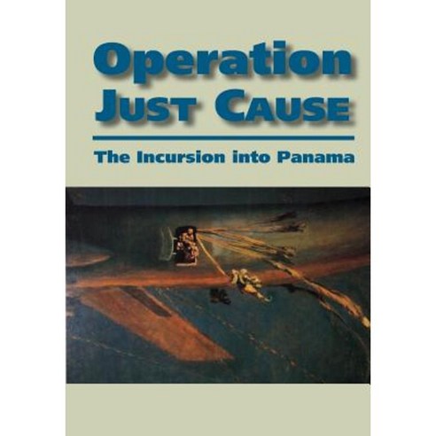 Operation Just Cause: The Incursion Into Panama Paperback, Createspace