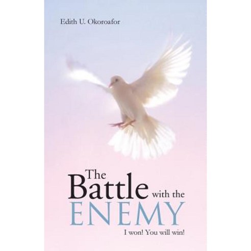 The Battle with the Enemy: I Won! You Will Win! Paperback, WestBow Press