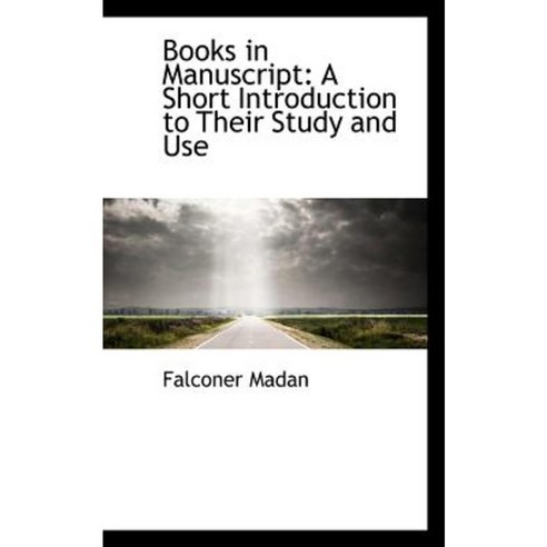 Books in Manuscript: A Short Introduction to Their Study and Use Paperback, BiblioLife
