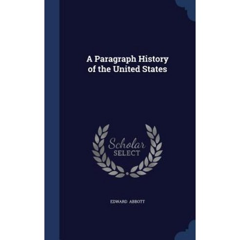 A Paragraph History of the United States Hardcover, Sagwan Press