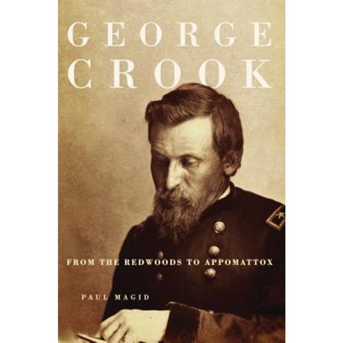 George Crook: From the Redwoods to Appomattox Paperback, University of Oklahoma Press