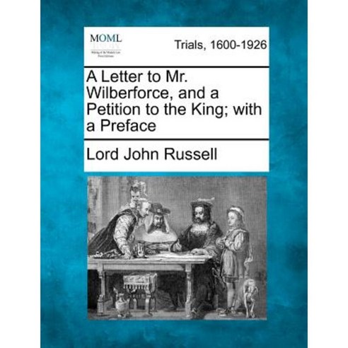 A Letter to Mr. Wilberforce and a Petition to the King; With a Preface Paperback, Gale Ecco, Making of Modern Law