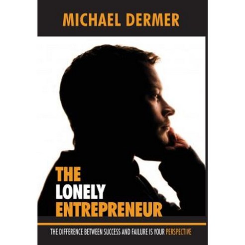 The Lonely Entrepreneur: The Difference Between Success and Failure Is Your Perspective Hardcover, Tle Enterprises LLC