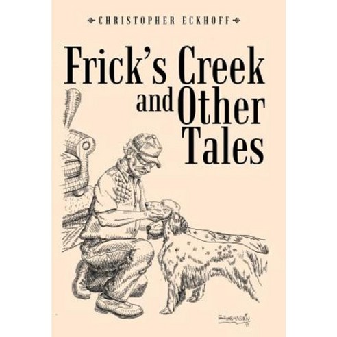 Frick''s Creek and Other Tales Hardcover, Authorhouse