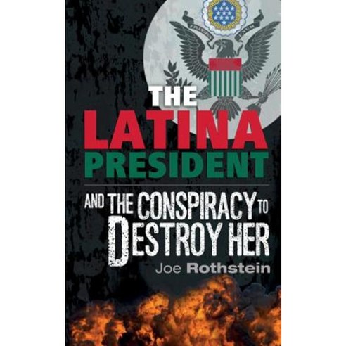 The Latina President: ...and the Conspiracy to Destroy Her Paperback, Joe Rothstein