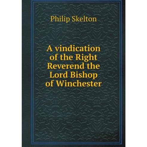 A Vindication of the Right Reverend the Lord Bishop of Winchester Paperback, Book on Demand Ltd.