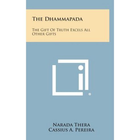 The Dhammapada: The Gift of Truth Excels All Other Gifts Hardcover, Literary Licensing, LLC