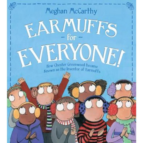 Earmuffs for Everyone!: How Chester Greenwood Became Known as the Inventor of Earmuffs Hardcover, Simon & Schuster/Paula Wiseman Books