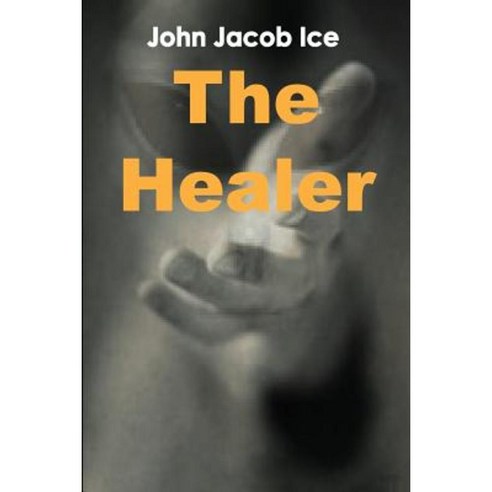 The Healer by John Jacob Ice Paperback, Lulu.com