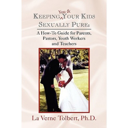 Keeping You & Your Kids Sexually Pure Paperback, Xlibris