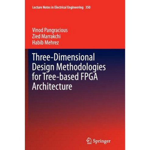 Three-Dimensional Design Methodologies for Tree-Based FPGA Architecture Paperback, Springer