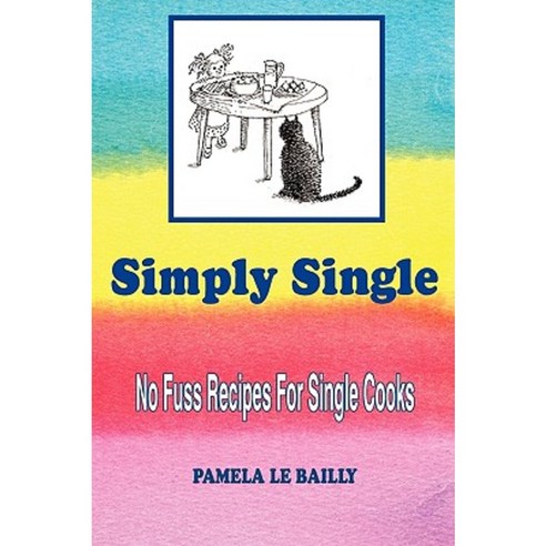 Simply Single: No Fuss Recipes for Single Cooks. Paperback, Authorhouse