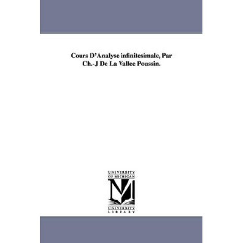Cours D''Analyse Infinitesimale Par Ch.-J de la Vallee Poussin: Tome II Paperback, University of Michigan Library