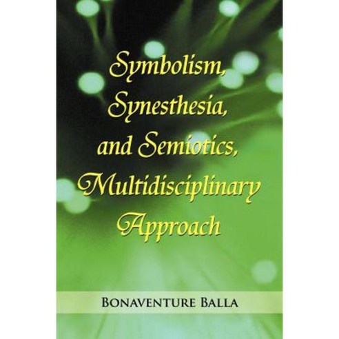 Symbolism Synesthesia and Semiotics Multidisciplinary Approach Paperback, Xlibris Corporation