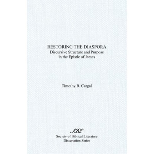 Restoring the Diaspora: Discursive Structure and Purpose in the Epistle of James Paperback, Society of Biblical Literature