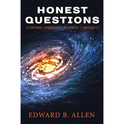 Honest Questions: A Personal Commentary on Genesis 1 Through 11 Paperback, Edward B. Allen