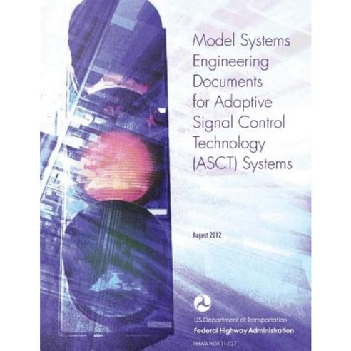 Model Systems Engineering Documents for Adaptive Signal Control Technology (Asct) Systems Paperback, Createspace