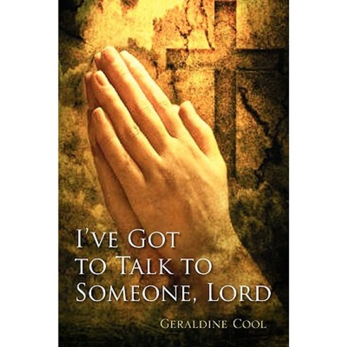 I''ve Got to Talk to Someone Lord Paperback, Xlibris Corporation
