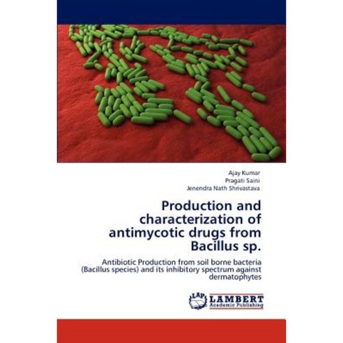 Production and Characterization of Antimycotic Drugs from Bacillus Sp. Paperback, LAP Lambert Academic Publishing