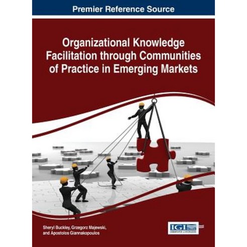 Organizational Knowledge Facilitation Through Communities of Practice in Emerging Markets Hardcover, Business Science Reference