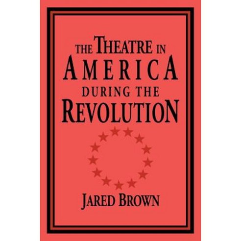 The Theatre in America During the Revolution, Cambridge University Press