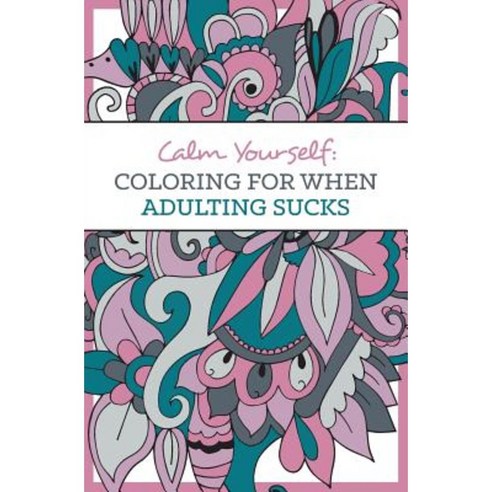Calm Yourself: Coloring for When Adulting Sucks Paperback, One Idea Press