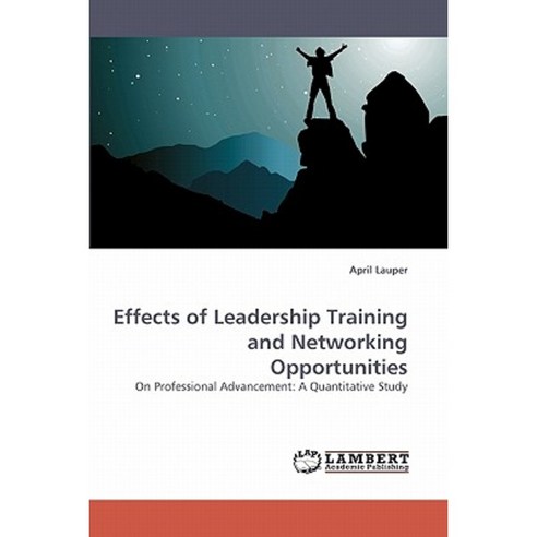 Effects of Leadership Training and Networking Opportunities Paperback, LAP Lambert Academic Publishing