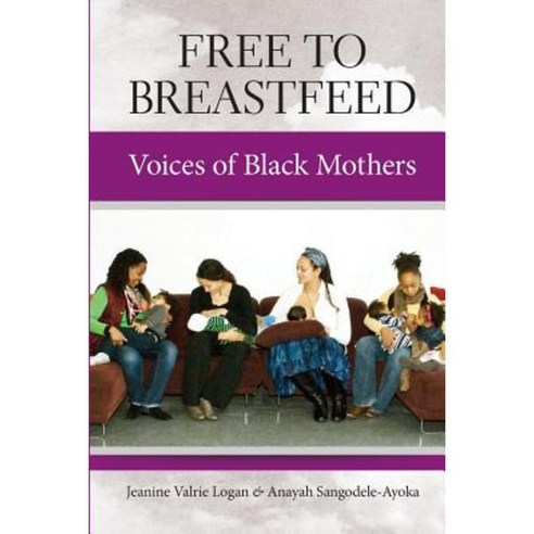 Free to Breastfeed: Voices of Black Mothers Paperback, Praeclarus Press