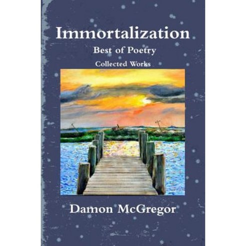 Immortalization Best of Poetry Collected Works Paperback, Lulu.com