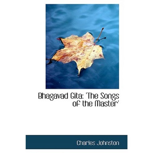 Bhagavad Gita: The Songs of the Master Paperback, BiblioLife