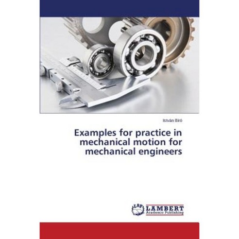 Examples for Practice in Mechanical Motion for Mechanical Engineers Paperback, LAP Lambert Academic Publishing
