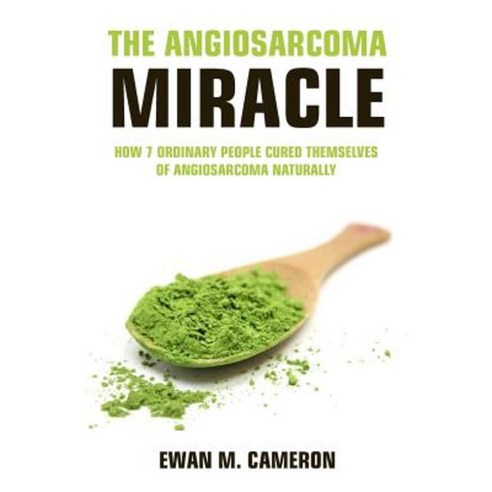 The Angiosarcoma Miracle Hardcover, Inspired Publications