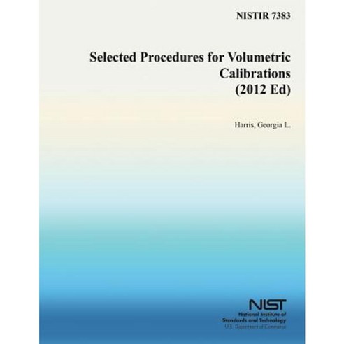 Selected Procedures for Volumetric Calibrations (2012 Ed) Paperback, Createspace