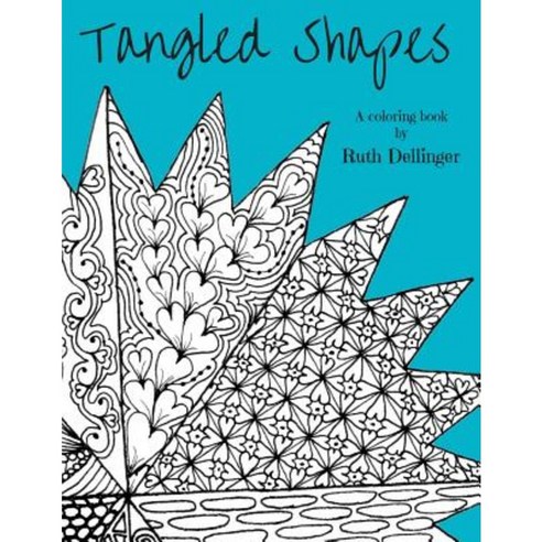 Tangled Shapes: A Coloring Book Paperback, Ruth E. Dellinger