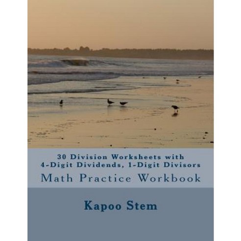 30 Division Worksheets with 4-Digit Dividends 1-Digit Divisors: Math Practice Workbook Paperback, Createspace