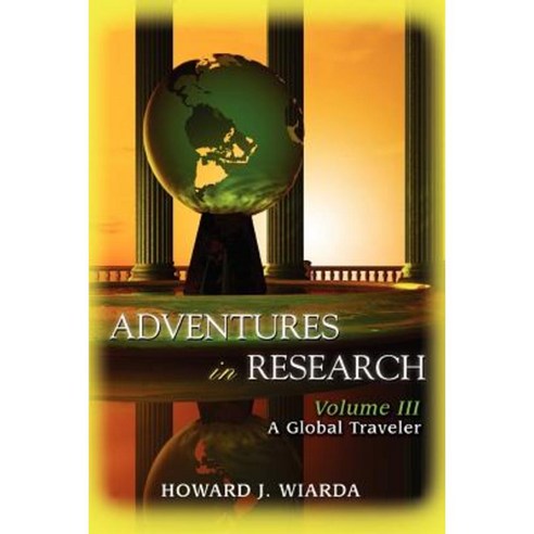 Adventures in Research: Volume III: A Global Traveler Paperback, iUniverse