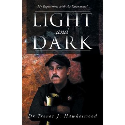 Light and Dark: My Experiences with the Paranormal Paperback, Balboa Press