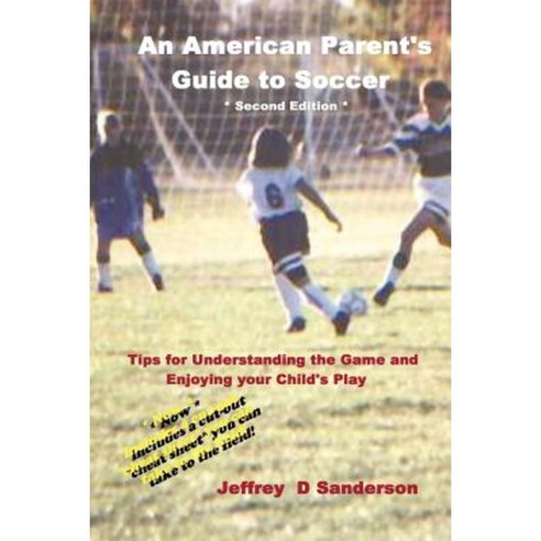 An American Parent''s Guide to Soccer - Second Edition Paperback, Lulu.com