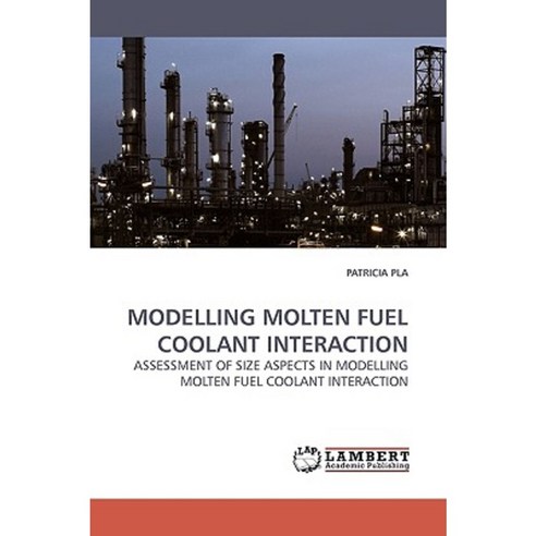 Modelling Molten Fuel Coolant Interaction Paperback, LAP Lambert Academic Publishing