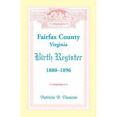Fairfax County Virginia Birth Register 1880-1896 Paperback, Heritage Books